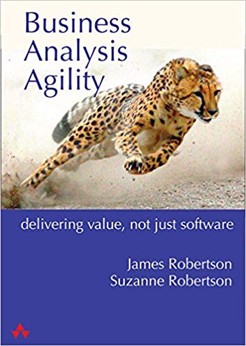 Business Analysis Agility: Solve the Real Problem, Deliver Real Value, First Edition