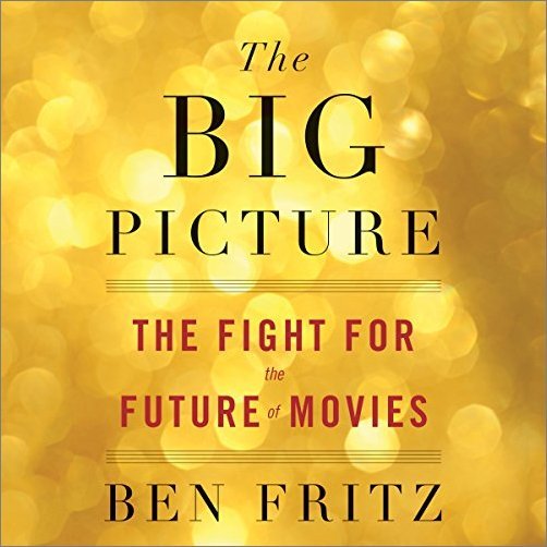 The Big Picture: The Fight for the Future of Movies Audiobook