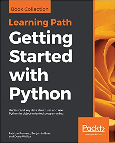 Getting Started with Python: Understand key data structures and use Python in object-oriented programming