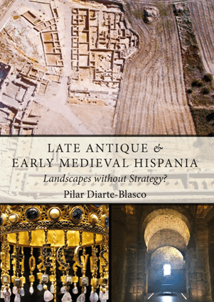 Late Antique and Early Medieval Hispania : Landscapes Without Strategy? (PDF)
