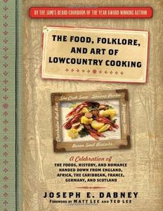 The Food, Folklore, and Art of Lowcountry Cooking: A Celebration of the Foods, History, and Romance Handed Down