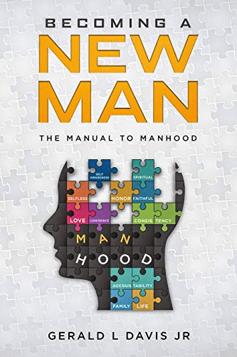  Becoming A New Man: The Manual To Manhood 