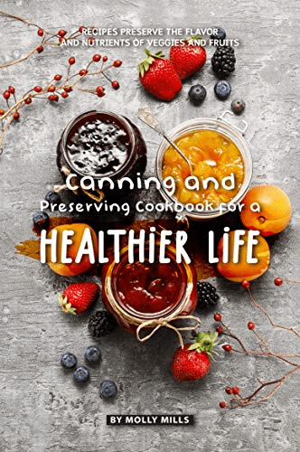  Canning and Preserving Cookbook for a Healthier Life