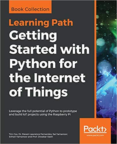 Getting Started with Python for the Internet of Things: Leverage the full potential of Python to prototype and build IoT projects using the Raspberry Pi