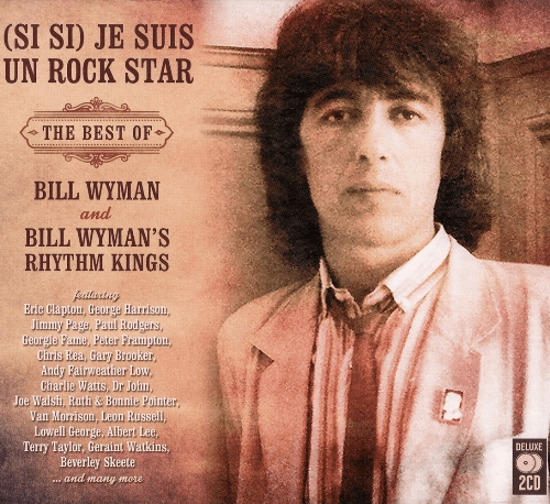 Bill Wyman - (Si Si) Je Suis Un Rock Star: The Best Of Bill Wyman and Bill Wyman's Rhythm Kings (2CD) - 2016, FLAC