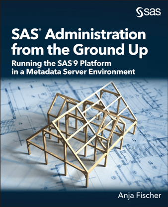SAS Administration From the Ground Up : Running the SAS9 Platform in a Metadata Server Environment
