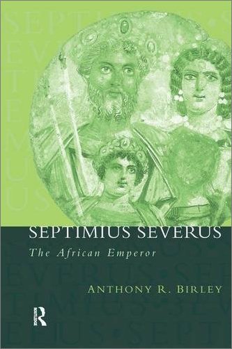 Septimius Severus: The African Emperor (Roman Imperial Biographies), 2nd Edition
