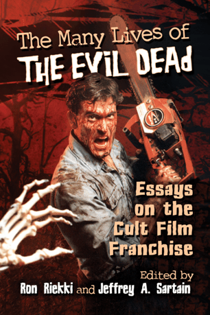 The Many Lives of The Evil Dead : Essays on the Cult Film Franchise