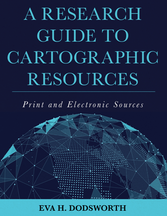 A Research Guide to Cartographic Resources : Print and Electronic Sources