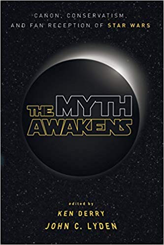 The Myth Awakens : Canon, Conservatism, and Fan Reception of Star Wars