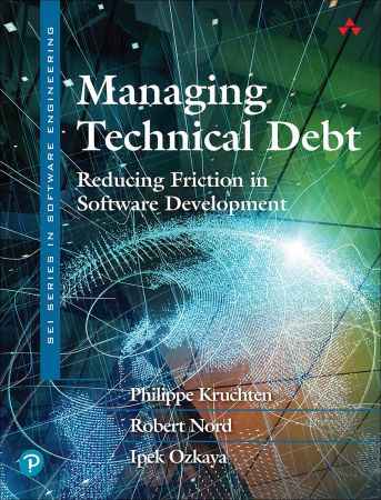 Managing Technical Debt: Reducing Friction in Software Development, Fifth Edition