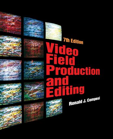 Video Field Production and Editing, 7th Edition