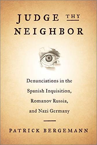 Judge Thy Neighbor: Denunciations in the Spanish Inquisition, Romanov Russia, and Nazi Germany
