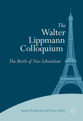 The Walter Lippmann Colloquium : The Birth of Neo-Liberalism