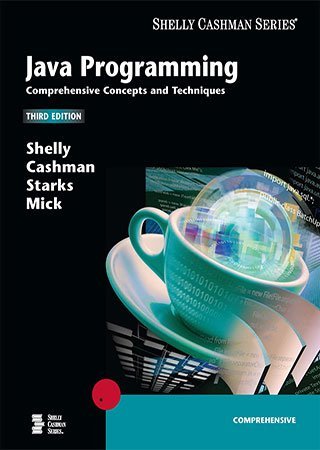 Java Programming: Comprehensive Concepts and Techniques, 3rd Edition