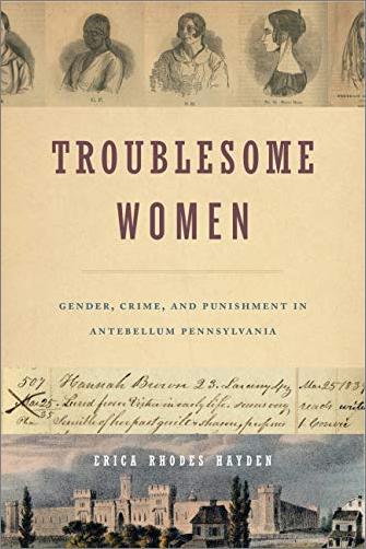 Troublesome Women: Gender, Crime, and Punishment in Antebellum Pennsylvania