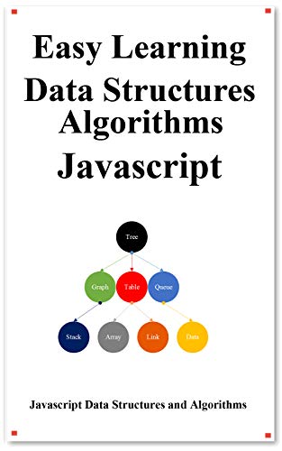 Easy Learning Data Structures &amp; Algorithms Javascript: Classic data structures and algorithms in JavaScript