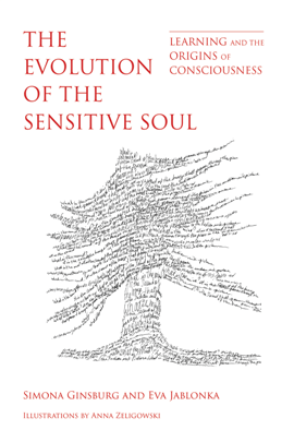 The Evolution of the Sensitive Soul : Learning and the Origins of Consciousness 