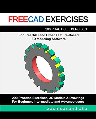 Freecad Exercises: 200 Practice Exercises For FreeCAD and Other Feature-Based 3D Modeling Software