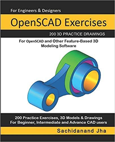 OpenSCAD Exercises: 200 3D Practice Drawings For OpenSCAD and Other Feature-Based 3D Modeling Software