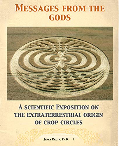 Messages from the gods: A scientific exposition on the extraterrestrial origin of crop circles