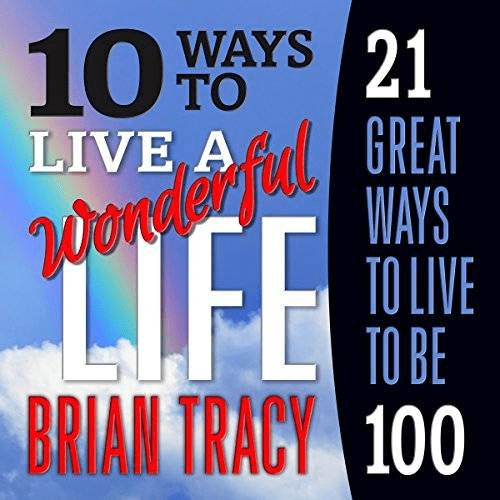 10 Ways to Live a Wonderful Life, 21 Great Ways to Live to Be 100 (Audiobook)
