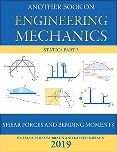 Another Book on Engineering Mechanics: Statics Part 2 Shear Forces and Bending Moments