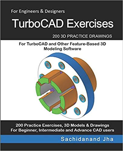 TurboCAD Exercises: 200 3D Practice Drawings For TurboCAD and Other Feature-Based 3D Modeling Software