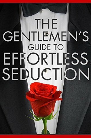 The Gentleman's Guide To Effortless Seduction