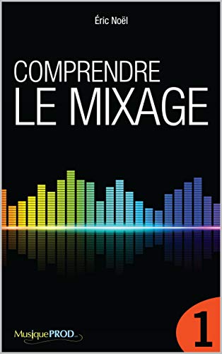 Comprendre le mixage (Partie 1)