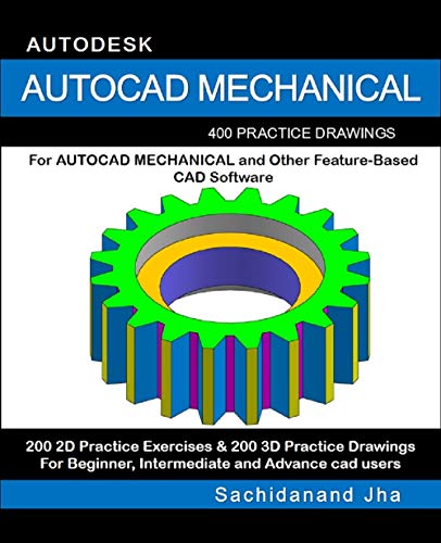 Autocad Mechanical: 400 Practice Drawings For AUTOCAD MECHANICAL and Other Feature-Based 3D Modeling Software