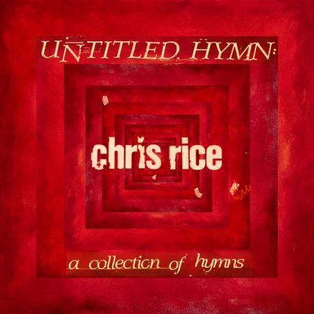 Chris Rice - Untitled Hymn: A Collection of Hymns (2019)