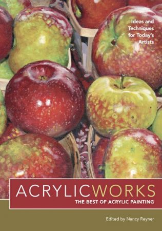 AcrylicWorks: Ideas and Techniques for Today's Artists (AcrylicWorks: The Best of Acrylic Painting Book 1)