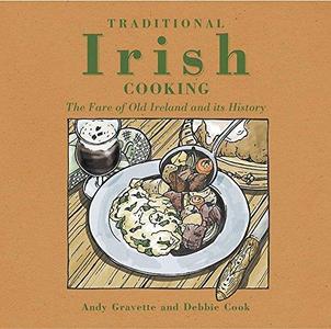 Traditional Irish Cooking: The Fare of Old Ireland and Its Myths and Legends