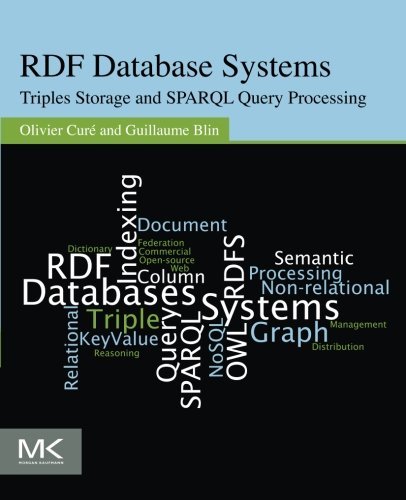 RDF Database Systems: Triples Storage and SPARQL Query Processing