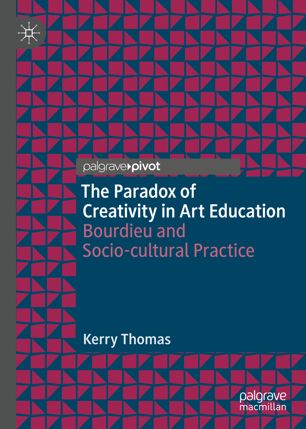 The Paradox of Creativity in Art Education: Bourdieu and Socio-cultural Practice