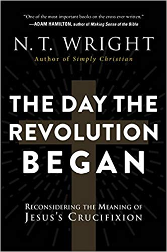 The Day the Revolution Began: Reconsidering the Meaning of Jesus's Crucifixion