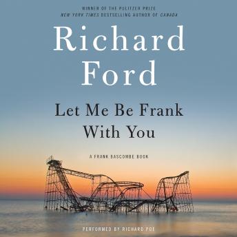 Let Me Be Frank With You: A Frank Bascombe Book Audiobook