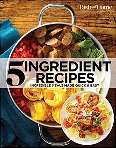 Taste of Home 5 Ingredient Cookbook 2E: Incredible Meals Made Quick &amp; Easy