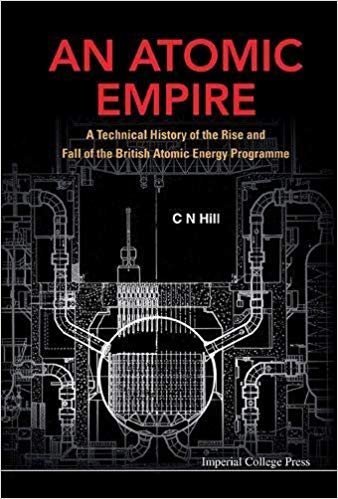 ATOMIC EMPIRE, AN A TECHNICAL HISTORY OF THE RISE AND FALL OF THE BRITISH ATOMIC ENERGY PROGRAMME