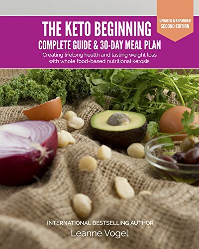 The Keto Beginning: Creating lifelong health and lasting weight loss with whole food-based nutritional ketosis