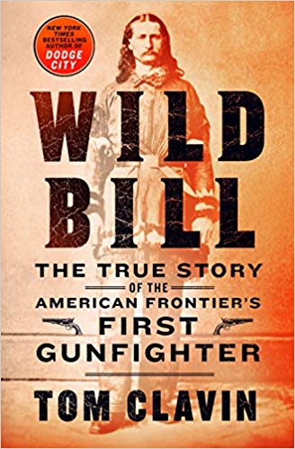 Wild Bill: The True Story of the American Frontier's First Gunfighter Book