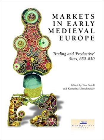 Markets in Early Medieval Europe: Trading and 'Productive' Sites, 650-850
