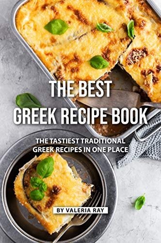The Best Greek Recipe Book: The Tastiest Traditional Greek Recipes in One Place
