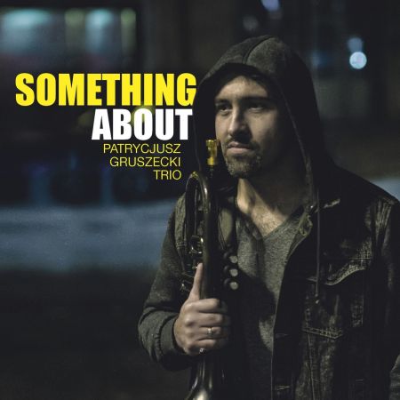 Patrycjusz Gruszecki Trio - Something About (2019)