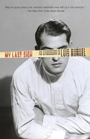 My Last Sigh: The Autobiography of Luis Buñuel