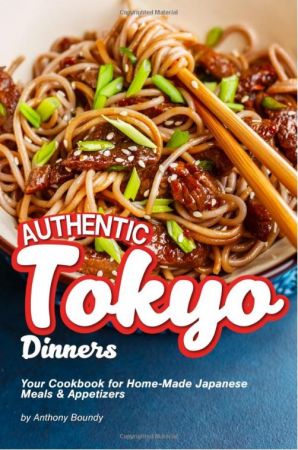 Authentic Tokyo Dinners: Your Cookbook for Home-Made Japanese Meals Appetizers (EPUB)