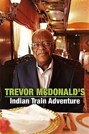 ITV - Trevor McDonald's Indian Train Adventure: Series.1 (2019) 1080p HDTV x264 AAC MVGroup
