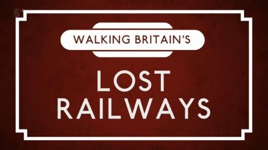 Channel 5 - Walking Britain's Lost Railways (2018) 1080p HDTV x265 AAC MVGroup