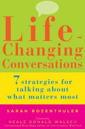 Life-Changing Conversations: 7 Strategies for Talking About What Matters Most